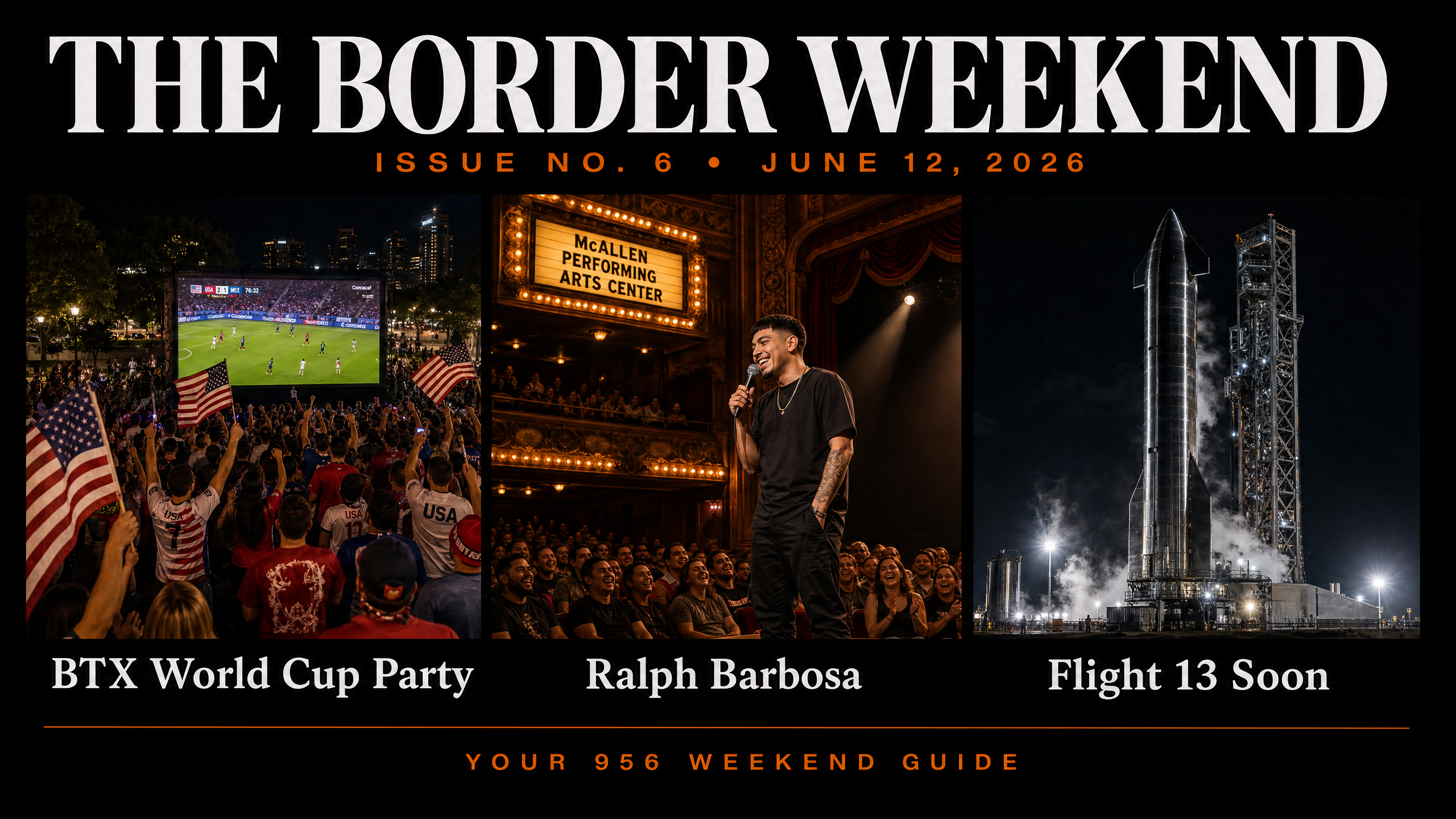 Issue No. 6 — BTX World Cup Watch Party, El Gran Pepino Festival, Ralph Barbosa McAllen, Starship Flight 13